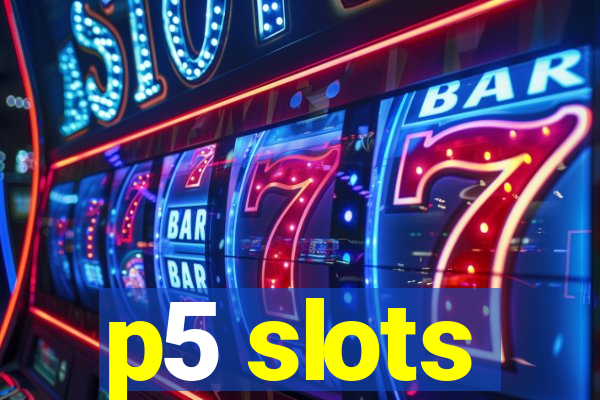 p5 slots